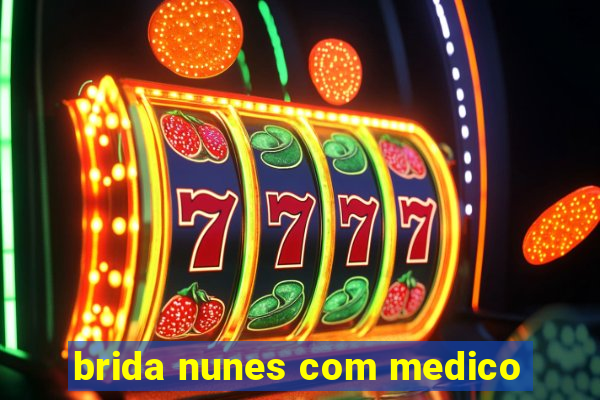 brida nunes com medico